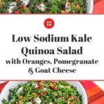 Pin reading: Low Sodium Kale Quinoa Salad with Oranges, Pomegranate & Goat Cheese