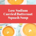 Bowls of soup labeled Low Sodium Curried Butternut Squash Soup